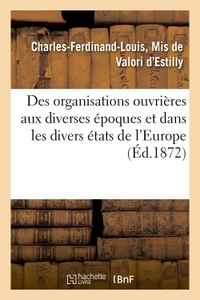 Picture of Des organisations ouvrières aux diverses époques et dans les divers états de l'Europe