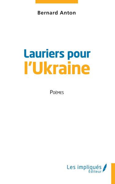 Lauriers pour l'Ukraine, Poèmes (9782384173068-front-cover)