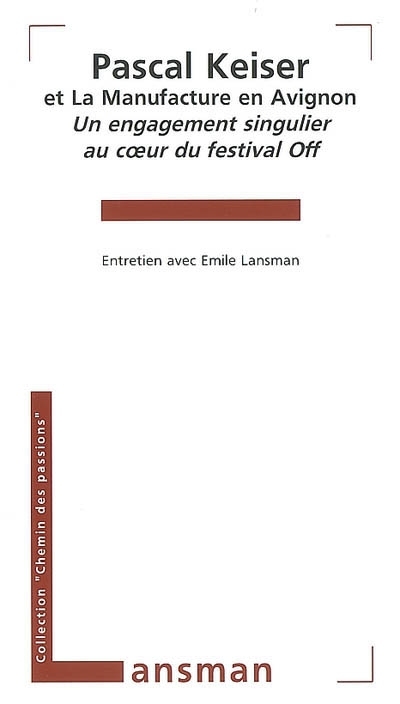 Pascal Keiser et la Manufacture en Avignon - un engagement singulier au coeur du festival Off (9782872826032-front-cover)