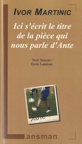 ICI S'ECRIT LE TITRE DE LA PIECE QUI NOUS PARLE D'ANTE (9782872827817-front-cover)