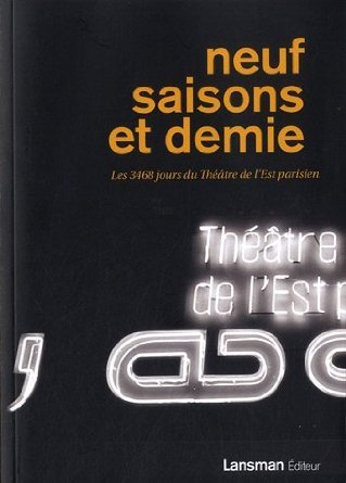 Neuf saisons et demie - les 3468 jours du Théâtre de l'Est parisien (9782872828401-front-cover)
