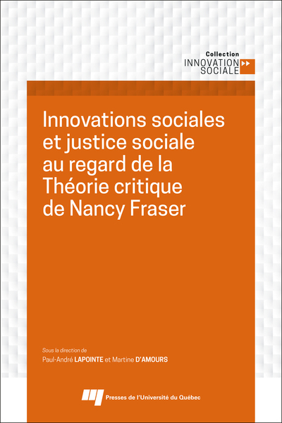 Innovations sociales et justice sociale au regard de la Théorie critique de Nancy Fraser (9782760556249-front-cover)