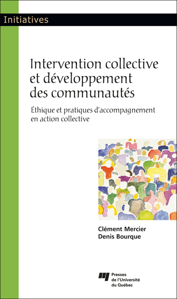 Intervention collective et développement des communautés, Éthique et pratiques d'accompagnement en action collective (9782760555204-front-cover)