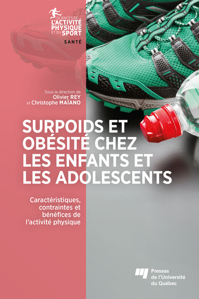 Surpoids et obésité chez les enfants et les adolescents, Caractéristiques, contraintes et bénéfices de l'activité physique (9782760556485-front-cover)
