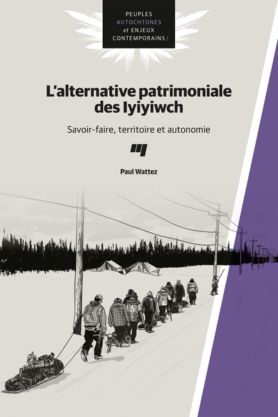 L'alternative patrimoniale des Iyiyiwch, Savoir-faire, territoire et autonomie (9782760559134-front-cover)