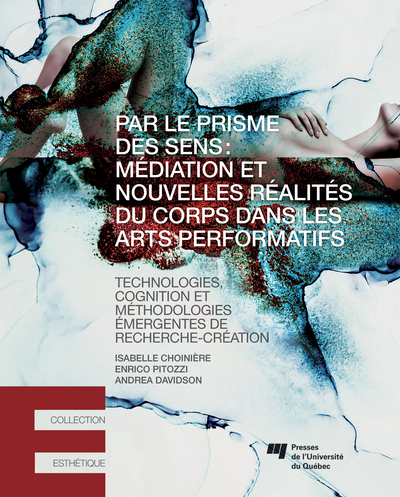 Par le prisme des sens: médiation et nouvelles réalités du corps dans les arts performatifs, Technologies, cognition et méthodol (9782760551480-front-cover)