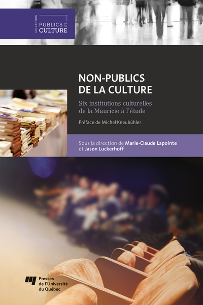 Non-publics de la culture, Six institutions culturelles de la Mauricie à l'étude (9782760554313-front-cover)