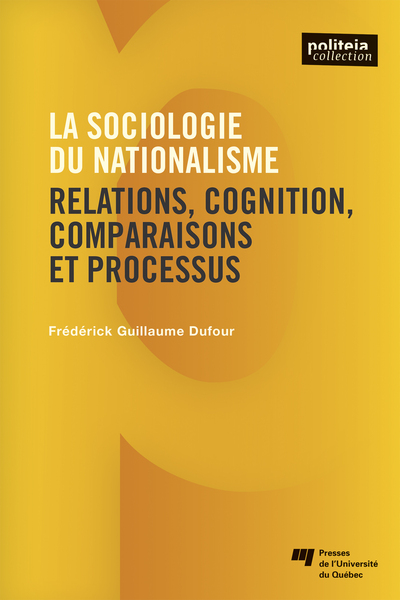 La sociologie du nationalisme, Relations, cognition, comparaisons et processus (9782760551947-front-cover)