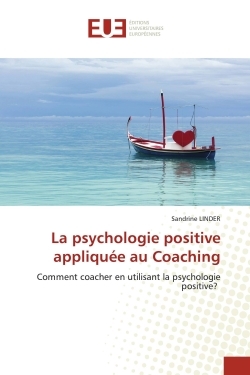 La psychologie positive appliquée au Coaching, Comment coacher en utilisant la psychologie positive? (9786202546393-front-cover)