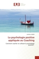 La psychologie positive appliquée au Coaching, Comment coacher en utilisant la psychologie positive? (9786202546393-front-cover)