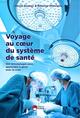 VOYAGE AU COEUR DU SYSTEME DE SANTE, 100 TEMOIGNAGES POUR APPRENDRE A GERER AVEC LA CRISE (9782747232173-front-cover)