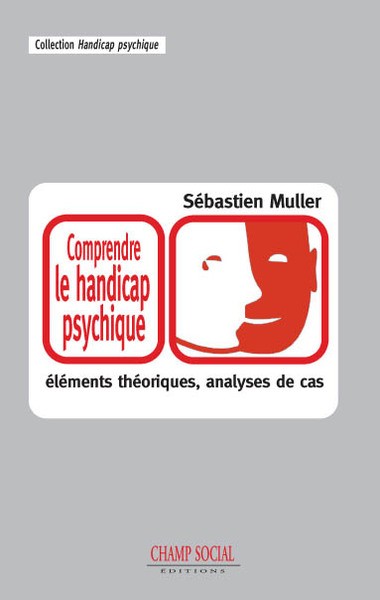 Comprendre Le Handicap Psychique : Elements Theoriques Et Analyses De Cas. (9782353711321-front-cover)