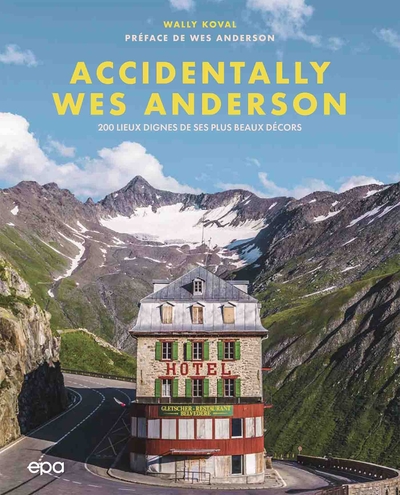 Accidentally Wes Anderson, 200 lieux dignes de ses plus beaux décors (9782376710745-front-cover)