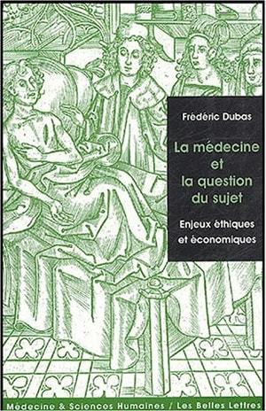 La Médecine et la question du sujet, Enjeux éthiques et économiques. (9782251430126-front-cover)