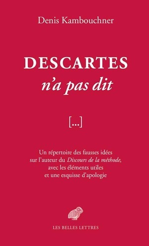 Descartes n'a pas dit, Un répertoire des fausses idées sur l'auteur du Discours de la méthode, avec les éléments utiles et une e (9782251445236-front-cover)