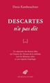 Descartes n'a pas dit, Un répertoire des fausses idées sur l'auteur du Discours de la méthode, avec les éléments utiles et une e (9782251445236-front-cover)