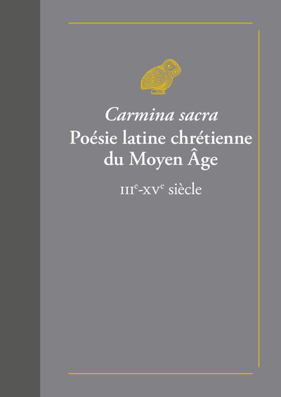 Carmina sacra. Poésie latine chrétienne du Moyen Âge, IIIe-XVe siècle (9782251448725-front-cover)