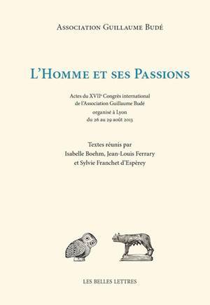 L'Homme et ses Passions, Actes du XVII e Congrès international de l'Association Guillaume Budé organisé à Lyon du 26 au 29 août  (9782251445779-front-cover)