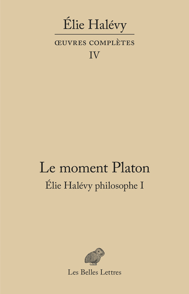 Le Moment Platon. Élie Halévy philosophe I, Œuvres complètes, tome IV (9782251453231-front-cover)