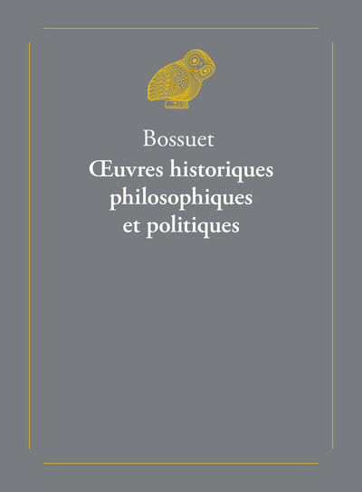 Œuvres historiques, philosophiques et politiques, Précédées de l’Histoire de Bossuet, par le Cardinal de Bausset (9782251450759-front-cover)
