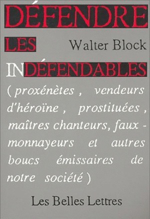 Défendre les indéfendables., (Proxénètes, vendeurs d'héroïne, prostituées, maîtres chanteurs, faux-monnayeurs et autres boucs ém (9782251440125-front-cover)