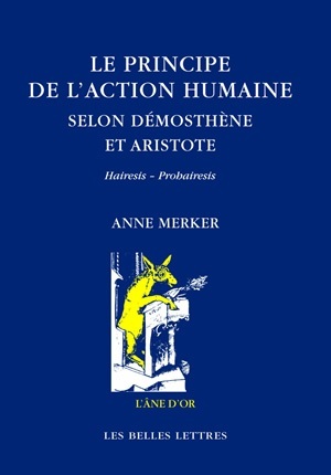 Le Principe de l'action humaine selon Démosthène et Aristote, Hairesis - Prohairesis (9782251420660-front-cover)