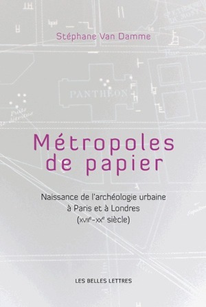 Métropoles de papiers, Naissance de l'archéologie urbaine à Paris et à Londres (XVIIe-XXe siècles) (9782251444468-front-cover)