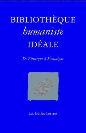 Bibliothèque humaniste idéale, De Pétrarque à Montaigne (9782251443522-front-cover)