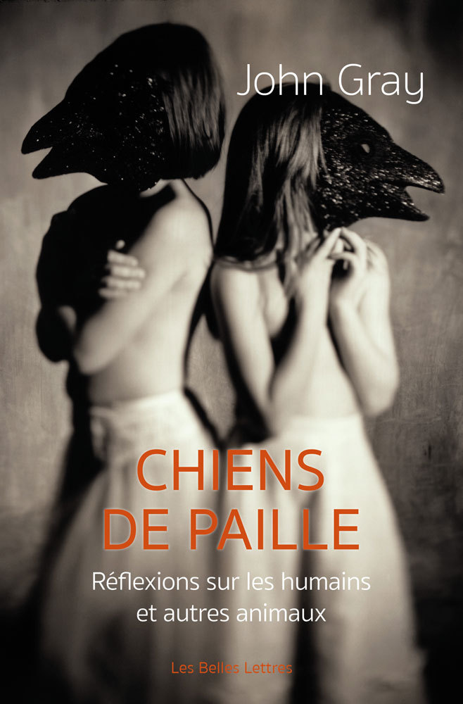 Chiens de paille, Réflexions sur les humains et autres animaux (9782251449913-front-cover)