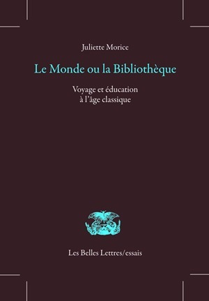 Le Monde ou la bibliothèque, Voyage et éducation à l'âge classique (9782251445960-front-cover)