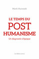 Le Temps du posthumanisme, Un diagnostic d'époque (9782251448589-front-cover)