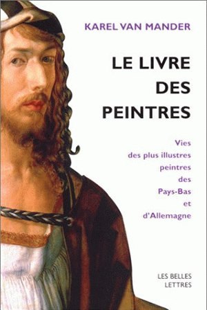Le Livre des peintres, Vies des plus illustres peintres des Pays-Bas et d'Allemagne. Tome I. (9782251441863-front-cover)