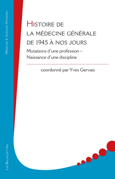 Histoire de la médecine générale de 1945 à nos jours, Mutations d'une profession – Naissance d'une discipline (9782251452883-front-cover)