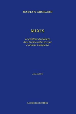 Mixis, Le problème du mélange dans la philosophie grecque d'Aristote à Simplicius (9782251421186-front-cover)