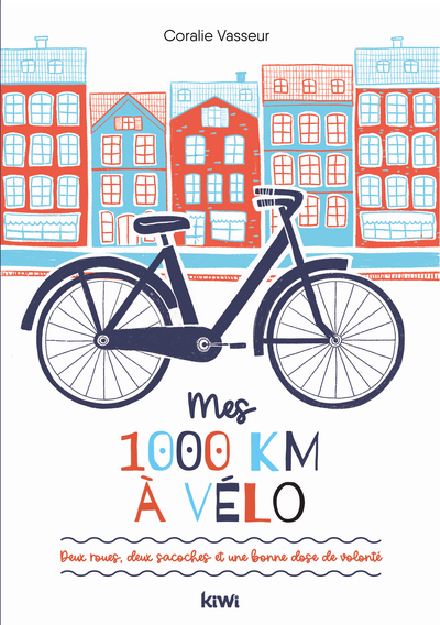 Mes 1 000 km à vélo, Deux roues, deux sacoches et une bonne dose de volonté (9782378831813-front-cover)