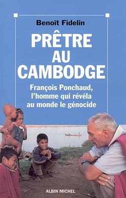 Prêtre au Cambodge, François Ponchaud, l'homme qui révéla au monde le génocide (9782226107749-front-cover)