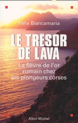 Le Trésor de Lava, La fièvre de l'or romain chez les plongeurs corses (9782226151216-front-cover)