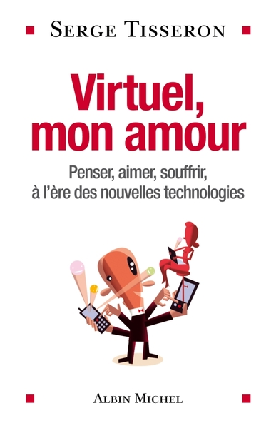 Virtuel, mon amour, Penser, aimer, souffrir, à l'ère des nouvelles technologies (9782226180711-front-cover)