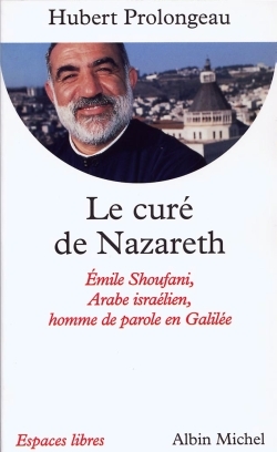 Le Curé de Nazareth, Émile Shoufani, arabe israélien, homme de parole en Galilée (9782226134233-front-cover)