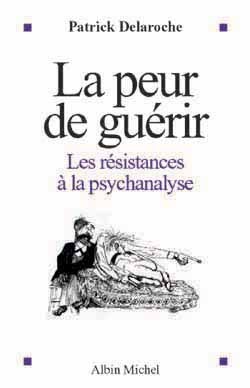 La Peur de guérir, Les résistances à la psychanalyse (9782226134127-front-cover)