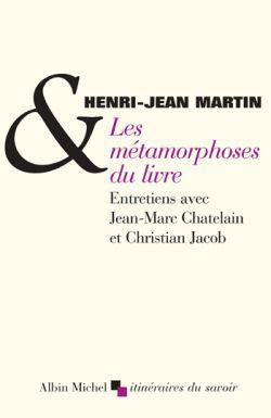 Les Métamorphoses du livre, Entretiens avec Jean-Marc Chatelain et Christian Jacob (9782226142375-front-cover)