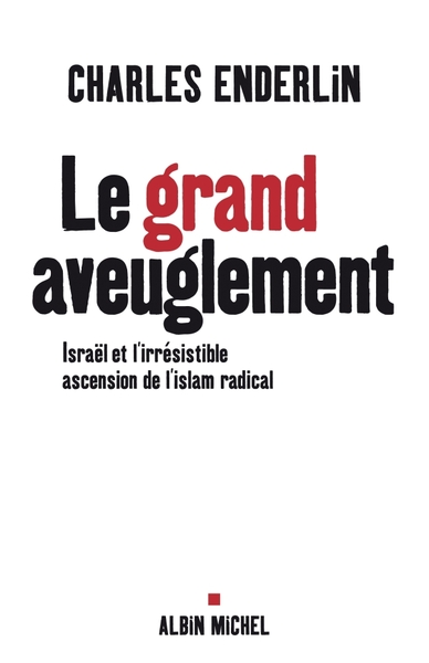 Le Grand Aveuglement, Israël et l'irrésistible ascension de l'islam radical (9782226193100-front-cover)