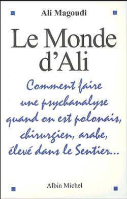 Le Monde d'Ali, Comment faire une psychanalyse quand on est polonais, chirurgien, arabe, élevé dans le Sentier (9782226151353-front-cover)