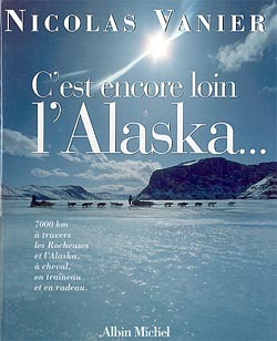 C'est encore loin l'Alaska..., 7000 kilomètres à travers les Rocheuses et l'Alaska, à cheval, en traîneau et en radeau (9782226116918-front-cover)