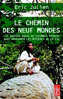 Le Chemin des neuf mondes, Les Indiens Kogis de Colombie peuvent nous enseigner les mystères de la vie (9782226128072-front-cover)