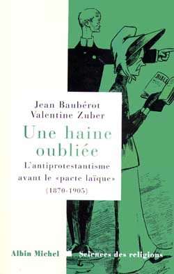 Une haine oubliée, L'antiprotestantisme avant le « pacte laïque » (1870-1905) (9782226114457-front-cover)