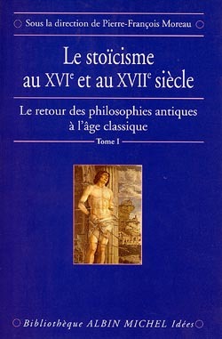 Le Stoïcisme au XVIe et au XVIIe siècle, Le Retour des philosophies antiques à l'âge classique - tome 1 (9782226107824-front-cover)