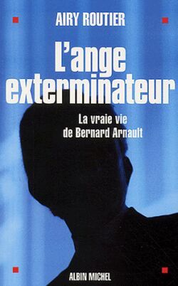 L'Ange exterminateur, La vraie vie de Bernard Arnault (9782226135506-front-cover)