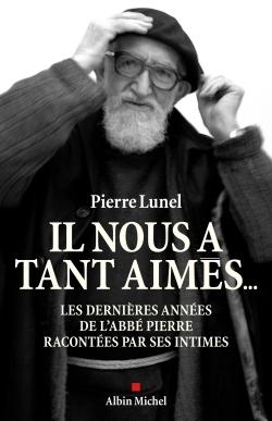 Il nous a tant aimés..., Les dernières années de l'abbé Pierre racontées par ses intimes (9782226193018-front-cover)