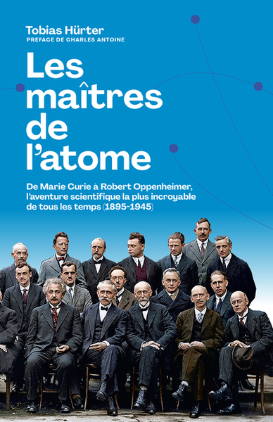Les maîtres de l'atome - De M. Curie à R. Oppenheimer, l'aventure scientifique la plus incroyable de tous les temps (1895-1945) (9791037512475-front-cover)